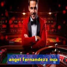 angel fernandezz nua